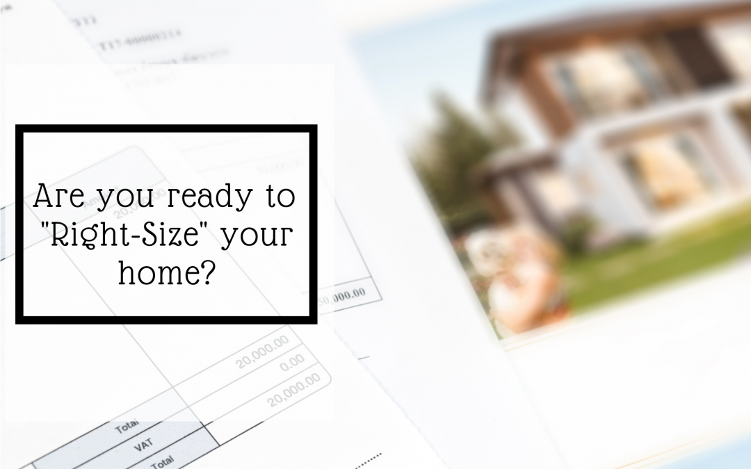 Is Now the Right Time for You to “Right-size” Your Home?